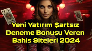 Yeni Yatırım Şartsız Deneme Bonusu Veren Bahis Siteleri 2024