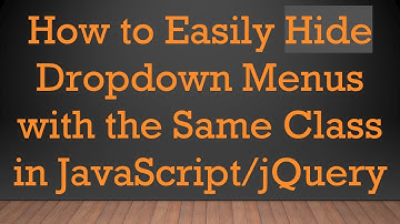 How to Easily Hide Dropdown Menus with the Same Class in JavaScript/jQuery