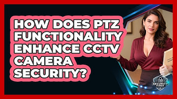 How Does PTZ Functionality Enhance CCTV Camera Security? - SecurityFirstCorp.com
