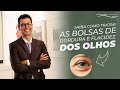 Saiba como tratar as bolsas de gordura e flacidez dos olhos