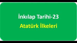 İNKILAP TARİHİ-23 (Atatürk İlkeleri)