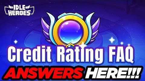 Idle Heroes - Our QUESTIONS are ANSWERED in Credit Rating FAQ