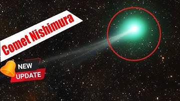 Newly Discovered Comet Nishimura ! Visible For First Time In 400 Years