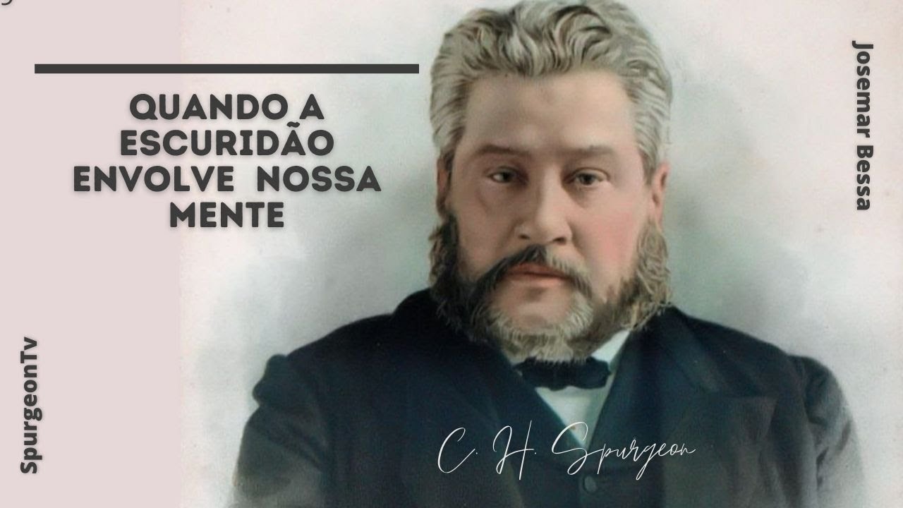 Quando a escuridão envolve nossa mente | C. H. Spurgeon ( 1834 - 1892 )