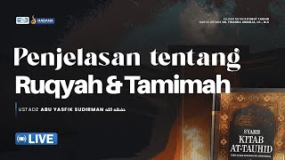 PENJELASAN TENTANG RUQIYAH DAN TAMIMAH - Ustadz Abu Yasfik Sudirman Hafizhahullah