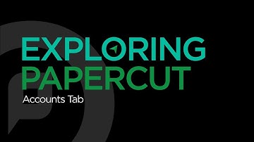 Exploring PaperCut | Accounts Tab