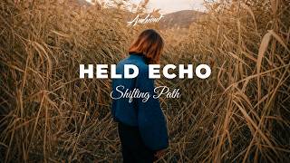 Shifting Path - Held Echo [ambient atmospheric drone]