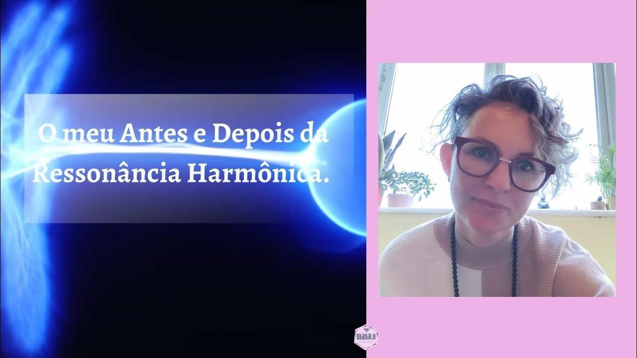 O meu antes e depois da Ressonância Harmônica. - YouTube