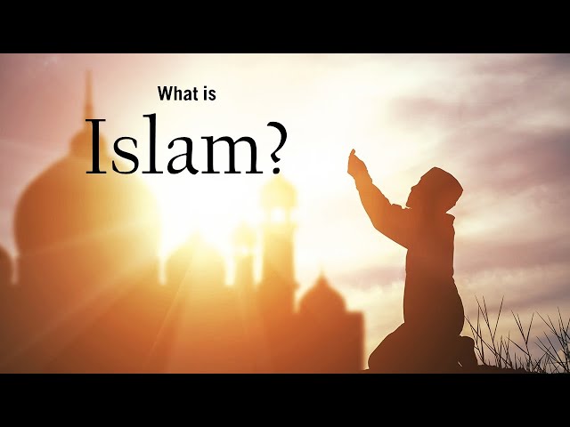 What is Islam? What do Muslims believe? 