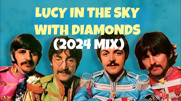 THE BEATLES - "LUCY IN THE SKY WITH DIAMONDS" (2024 MIX) - FAN VIDEO (HD)