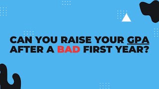 Can you raise your GPA after a BAD first year
