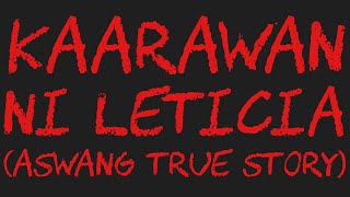 KAARAWAN NI LETICIA (Aswang True Story)