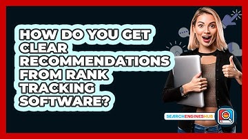 How Do You Get Clear Recommendations From Rank Tracking Software? - SearchEnginesHub.com