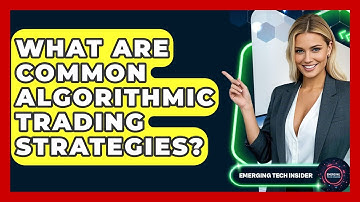 What Are Common Algorithmic Trading Strategies? - Emerging Tech Insider