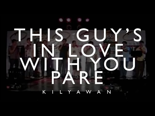 KILYAWAN - This Guy's In Love With You Pare (A cappella)