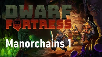 I have a lot to learn - "Manorchains" Ep1 - Dwarf Fortress Steam Edition