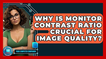 Why Is Monitor Contrast Ratio Crucial For Image Quality? - Your Computer Companion
