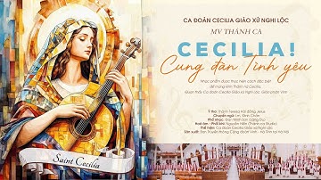 [MV Thánh ca] Cecilia! Cung đàn Tình yêu - Ca đoàn Cecilia Giáo xứ Nghi Lộc