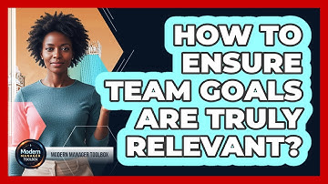 How To Ensure Team Goals Are Truly Relevant?