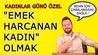 EMEK HARCANAN KADIN NASIL OLURSUN? SENİN İÇİN ÇABALAMASINI SAĞLA!