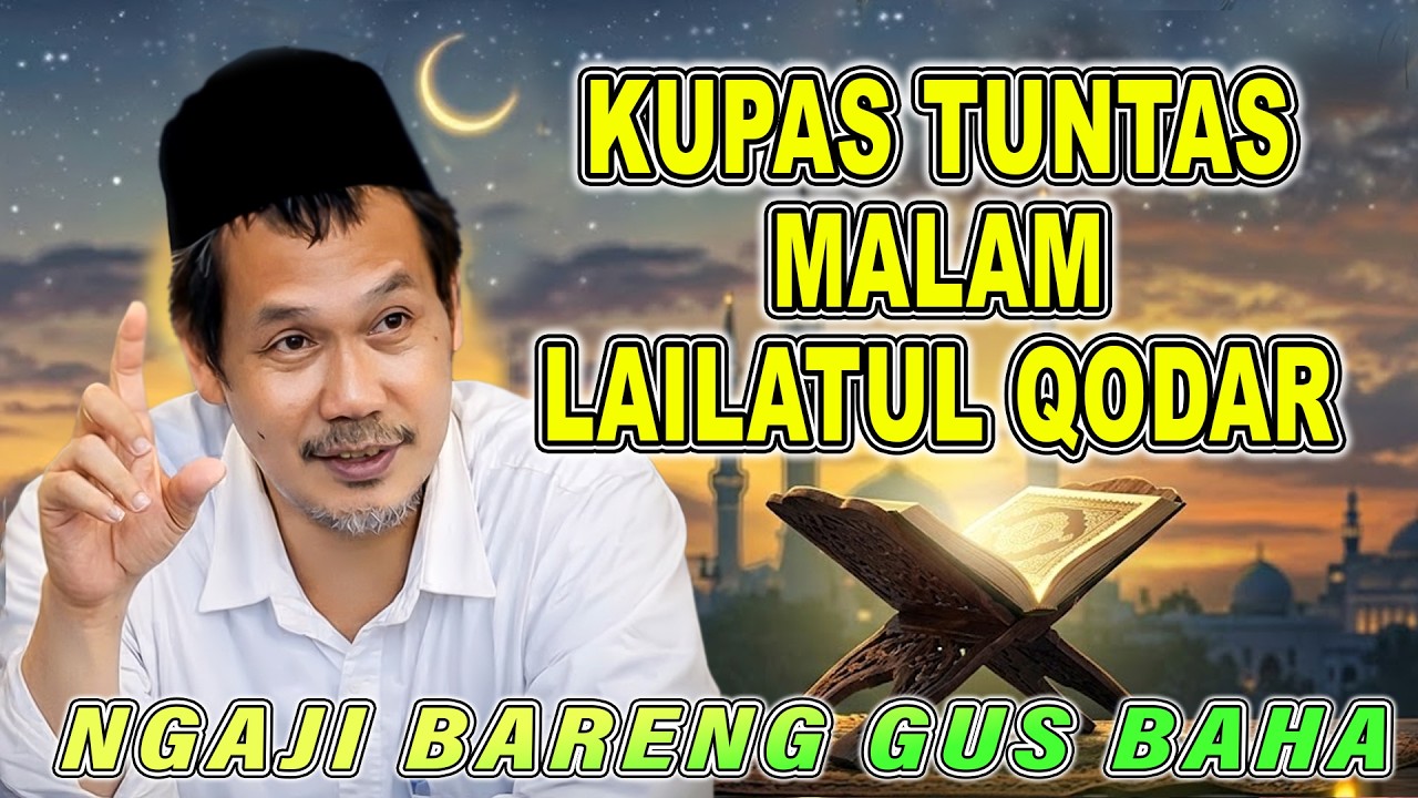 GUS BAHA - KUPAS TUNTAS MALAM LAILATUL QODAR DIBULAN RAMADAHAN 2026 #gusbahaterbaru