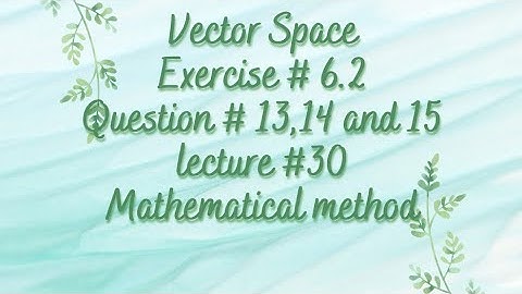 Vector space | Chapter 6 | Exercise 6.2 | Question # 13,14 and 15 | Linear algebra | Lecture 30