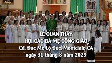 LỄ QUAN THẦY (Thánh Lễ Chúa Nhật 22C) Hội CÁC BÀ MẸ CÔNG GIÁO, Cđ. Đức Mẹ Lộ Đức, ngày 31/8/2025.