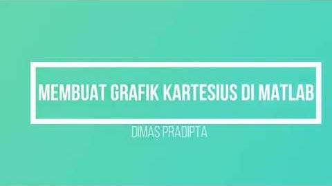 MEMBUAT GRAFIK KOORDINAT KARTESIUS DI APLIKASI MATLAB #FINALPROJECTPRAKTIKUMKOMPUTASIUMS2020