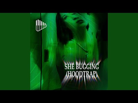 She Bugging (Hoodtrap)