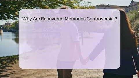 Why Are Recovered Memories Controversial? - PTSD Support Channel