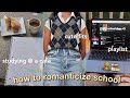 how to romanticize school and make it more enjoyable :)