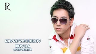 Navro'z Sobirov - Xov Ha | Навруз Собиров - Хов Ха (Music Version)