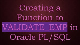 Creating a Function to VALIDATE_EMP in Oracle PL/SQL