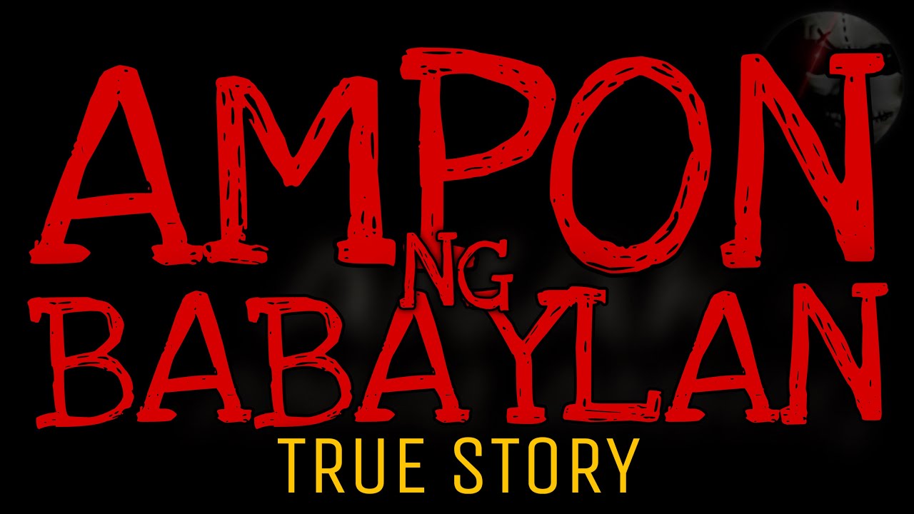 AMPON NG BABAYLAN | True Story