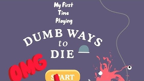 my first time playing Dumb Ways to Die + first video