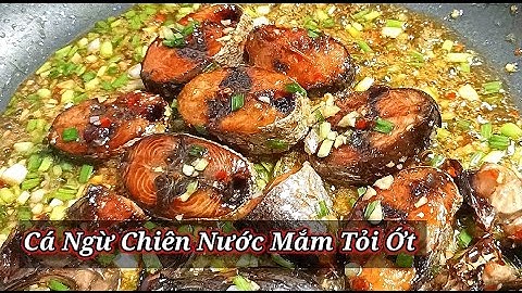 Cá ngừ chiên nước mắm tỏi ớt giòn ngon,ăn sạch nồi cơm - Combo Món Ăn