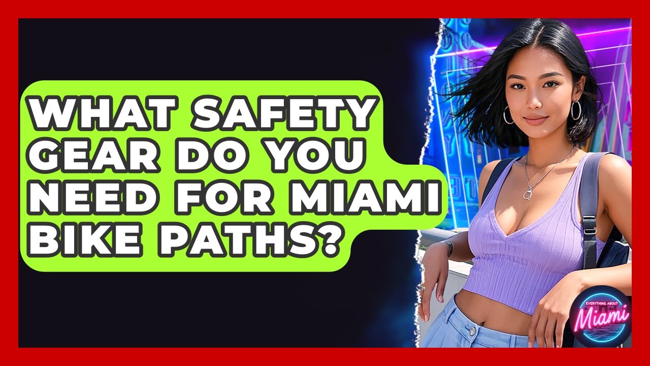 What Safety Gear Do You Need For Miami Bike Paths? - Everything About Miami