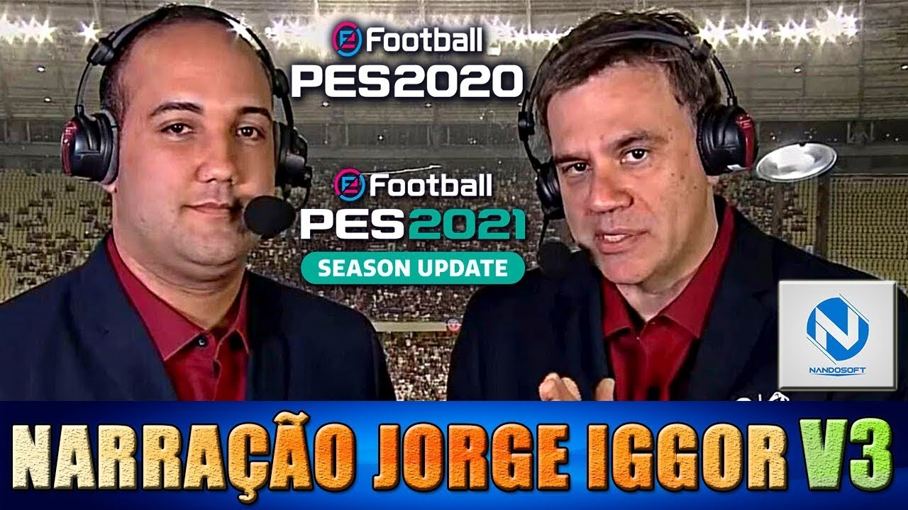 BAIXE AGORA MESMO! NARRAÇÃO JORGE IGOR, PES 2021 - YouTube