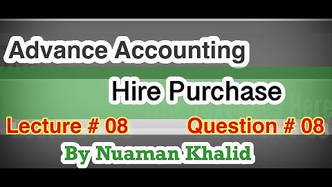 Lecture # 08 || Hire Purchase  || B.Com Part 2 || Advance Accounting ||