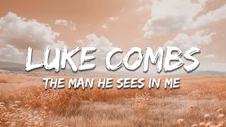 Luke Combs - The Man He Sees in Me (Lyrics)