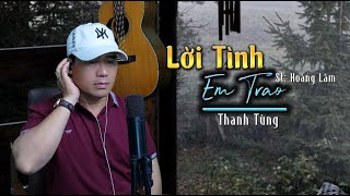 Lời Tình Em Trao [ Sáng tác: Hoàng Lâm ] Nhạc Hot Tiktok ☘️ Lời tình em trao bao nhiêu lời hứa hẹn