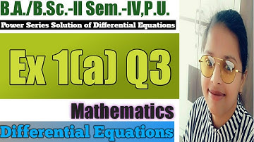 Exercise 1(a) Q3 ll Power Series Solution of Differential Equations ll B.A./B.Sc.-ll Sem-IV ll Maths