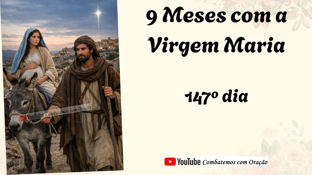 147º dia da Novena dos 9 Meses com a Virgem Maria