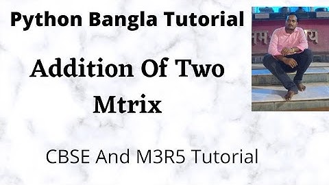 Python Program to Add Two Matrices|| Add two Matix  (Bangla)