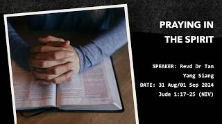 1 September 2024 (E2) | Praying in the Spirit | Dr Tan Siang Yang | Full Service
