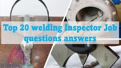 Top 20 welding inspector job questions answers
