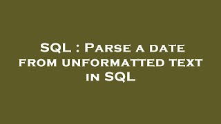 SQL : Parse a date from unformatted text in SQL