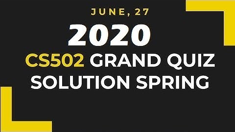 CS502 - Fundamentals of Algorithms Grand Quiz