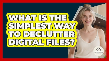 What Is The Simplest Way To Declutter Digital Files? - Minimalist Home Life