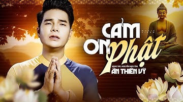 Cảm Ơn Phật - Ân Thiên Vỹ (Official Music Video) | Nhạc Phật Giáo Hay Nhất Hiện Nay